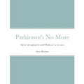 Parkinson's No More: Step by step approach to tackle Parkinson's at its source - Paperback