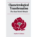 Characterological Transformation: The Hard Work Miracle - Paperback
