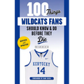 100 Things Wildcats Fans Should Know & Do Before They Die - Paperback