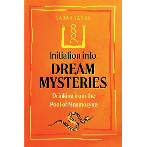 Initiation Into Dream Mysteries: Drinking from the Pool of Mnemosyne - Paperback