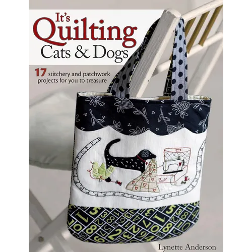 It's Quilting Cats and Dogs: 15 Heart-Warming Projects Combining Patchwork, Applique and Stitchery - Paperback