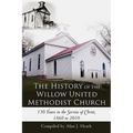 The History of the Willow United Methodist Church: 150 Years in the Service of Christ, 1860 to 2010