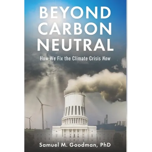 Beyond Carbon Neutral: How We Fix the Climate Crisis Now - Hardcover