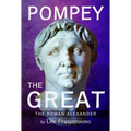 Pompey the Great: The Roman Alexander - Hardcover