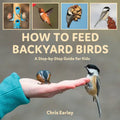 How to Feed Backyard Birds: A Step-By-Step Guide for Kids - Hardcover