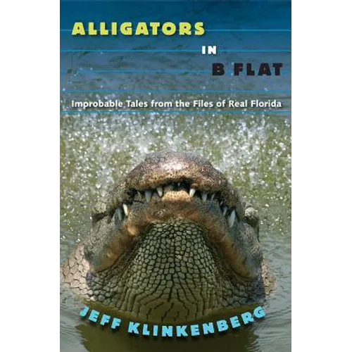 Alligators in B-Flat: Improbable Tales from the Files of Real Florida