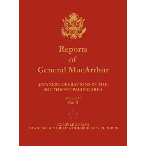 Reports of General MacArthur: Japanese Operations in the Southwest Pacific Area. Volume 2, Part 2 - Hardcover