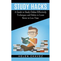 Study Hacks: A Guide to Study Online Effectively (Techniques and Habits to Learn Better in Less Time) - Paperback