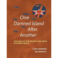 One Damned Island After Another: The Saga of the Seventh Air Force in World War II