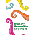 I Wish My Mommy Was An Octopus - Paperback