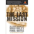 The Last Mission: The Secret History of World War II's Final Battle