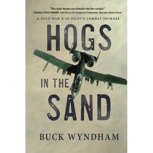 Hogs in the Sand: A Gulf War A-10 Pilot's Combat Journal - Paperback