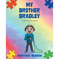 My Brother Bradley: A Sibling With Autism - Paperback