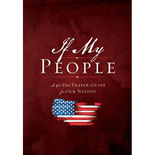 The If My People Booklet: A 40-Day Prayer Guide for Our Nation