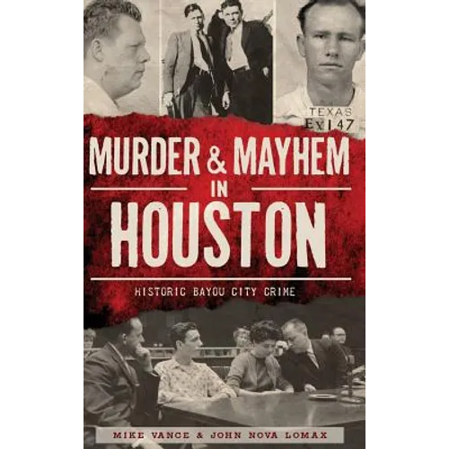 Murder & Mayhem in Houston: Historic Bayou City Crime
