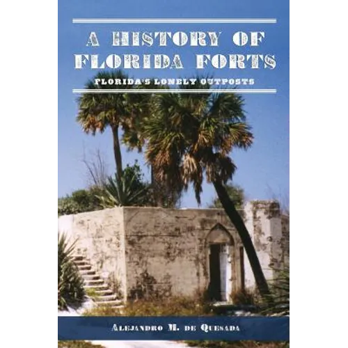 A History of Florida Forts: Florida's Lonely Outposts