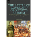 The Battle of Wavre and Grouchy's Retreat: The Right Wing of the French Army & Prussians During the Waterloo Campaign 1815