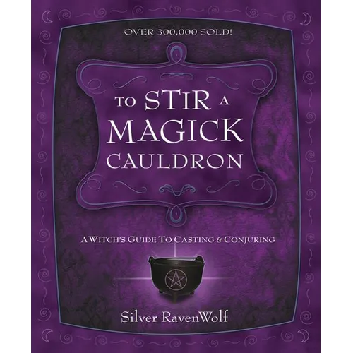 To Stir a Magick Cauldron: A Witch's Guide to Casting and Conjuring - Paperback