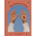 The Henna Archive: A Step-By-Step Guide to 30 Designs - Hardcover