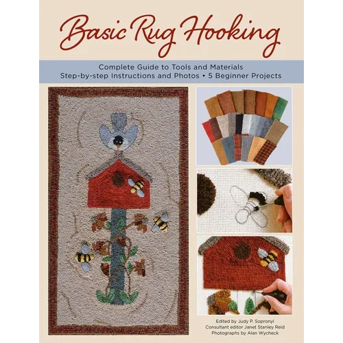 Basic Rug Hooking: * Complete Guide to Tools and Materials * Step-By-Step Instructions and Photos * 5 Beginner Projects - Paperback