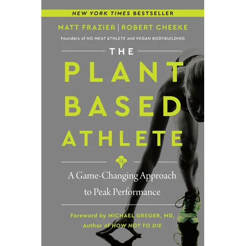 The Plant-Based Athlete: A Game-Changing Approach to Peak Performance - Hardcover