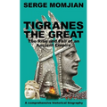 Tigranes the Great: The Rise and Fall of an Ancient Empire