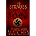 Playing with Matches: Coming of age in Hitler's Germany (a WW2 novel)