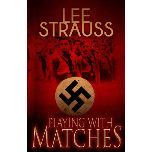 Playing with Matches: Coming of age in Hitler's Germany (a WW2 novel)