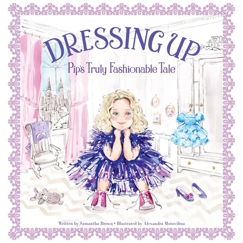 Dressing Up: Pip's Truly Fashionable Tale - Hardcover