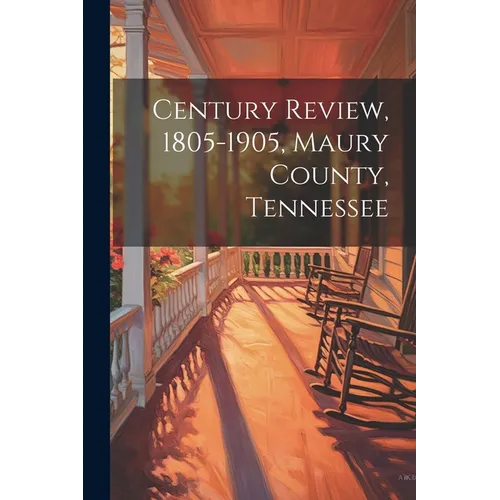 Century Review, 1805-1905, Maury County, Tennessee