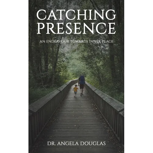 Catching Presence - An Endeavour Towards Inner Peace - Paperback