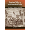 Crowds and Soldiers in Revolutionary North Carolina: The Culture of Violence in Riot and War