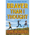 Braver Than I Thought: Real People. Real Courage. Real Hope. - Paperback
