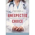Unexpected Choice: An Abortion Doctor's Journey to Pro-Life - Paperback