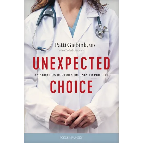 Unexpected Choice: An Abortion Doctor's Journey to Pro-Life - Paperback