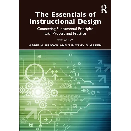 The Essentials of Instructional Design: Connecting Fundamental Principles with Process and Practice - Paperback