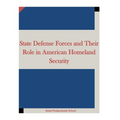 State Defense Forces and Their Role in American Homeland Security - Paperback