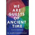 We Are Guests of Ancient Time: Essays & Variations - Paperback