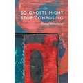 So Ghosts Might Stop Composing - Paperback