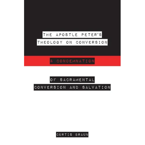 The Apostle Peter's Theology on Conversion & Condemnation - Paperback