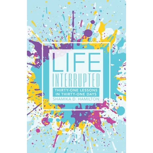 Life Interrupted: Thirty-One Lessons in Thirty-One Days - Paperback