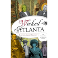 Wicked Atlanta: The Sordid Side of Peach City History