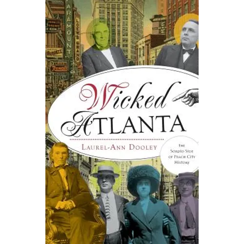 Wicked Atlanta: The Sordid Side of Peach City History