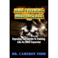 MMA Training Master Class: Exposing The Secrets to Training Like an MMA Superstar - Paperback
