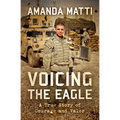 Voicing the Eagle: A True Story of Courage and Valor