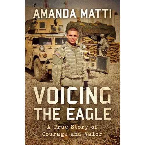 Voicing the Eagle: A True Story of Courage and Valor