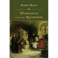 Worshiping with the Reformers - Paperback