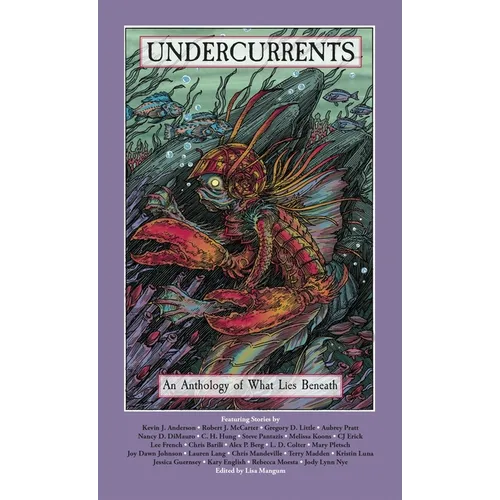 Undercurrents: An Anthology of What Lies Beneath - Hardcover