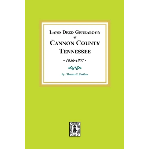 Land Deed Genealogy of Cannon County, Tennessee, 1836-1857.