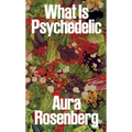 Aura Rosenberg: What Is Psychedelic - Paperback